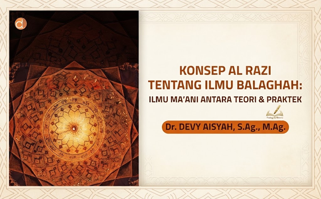 Panduan Komprehensif Ilmu Balaghah & Ilmu Ma’ani: Menyingkap Rahasia Keindahan Bahasa Al-Qur’an dan Rekonstruksi Pemikiran Fakhruddin Al-Razi
